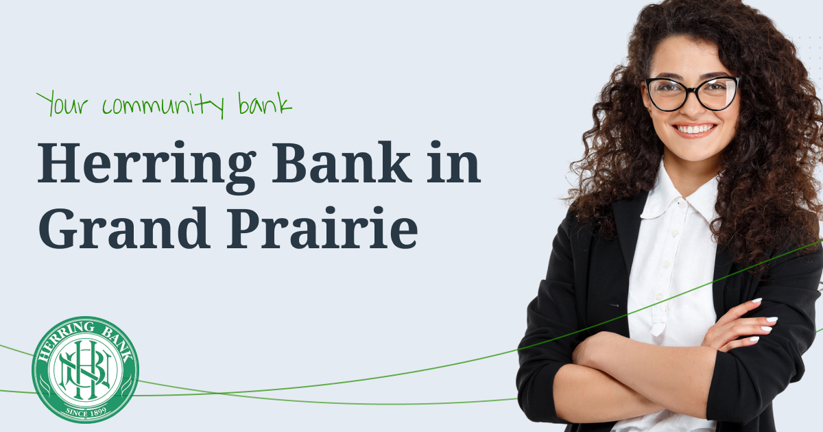 Herring Bank is your neighborly Grand Prairie community bank