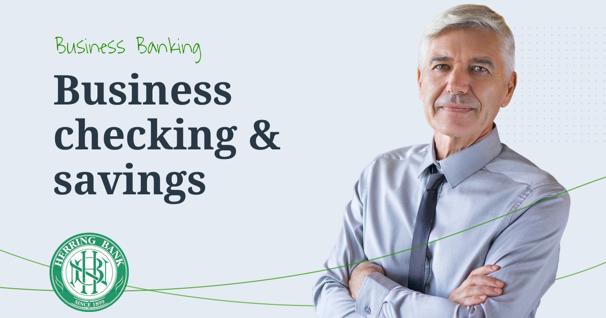 Get a business checking and savings accounts Herring Bank