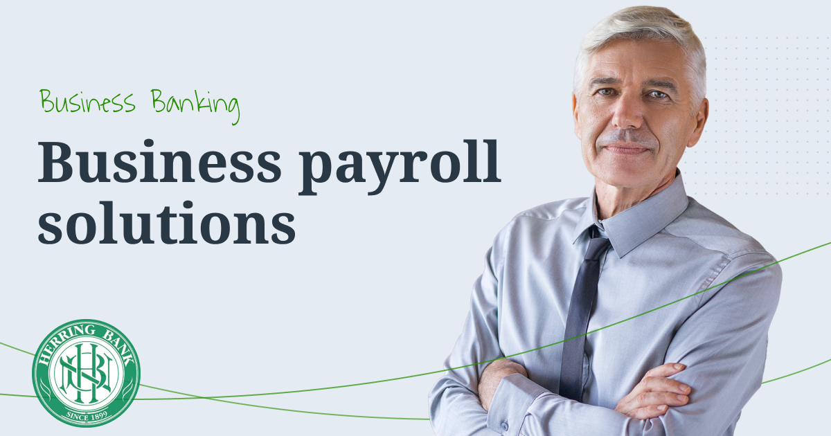 Payroll management is quick & simple with Herring Bank's payroll solutions
