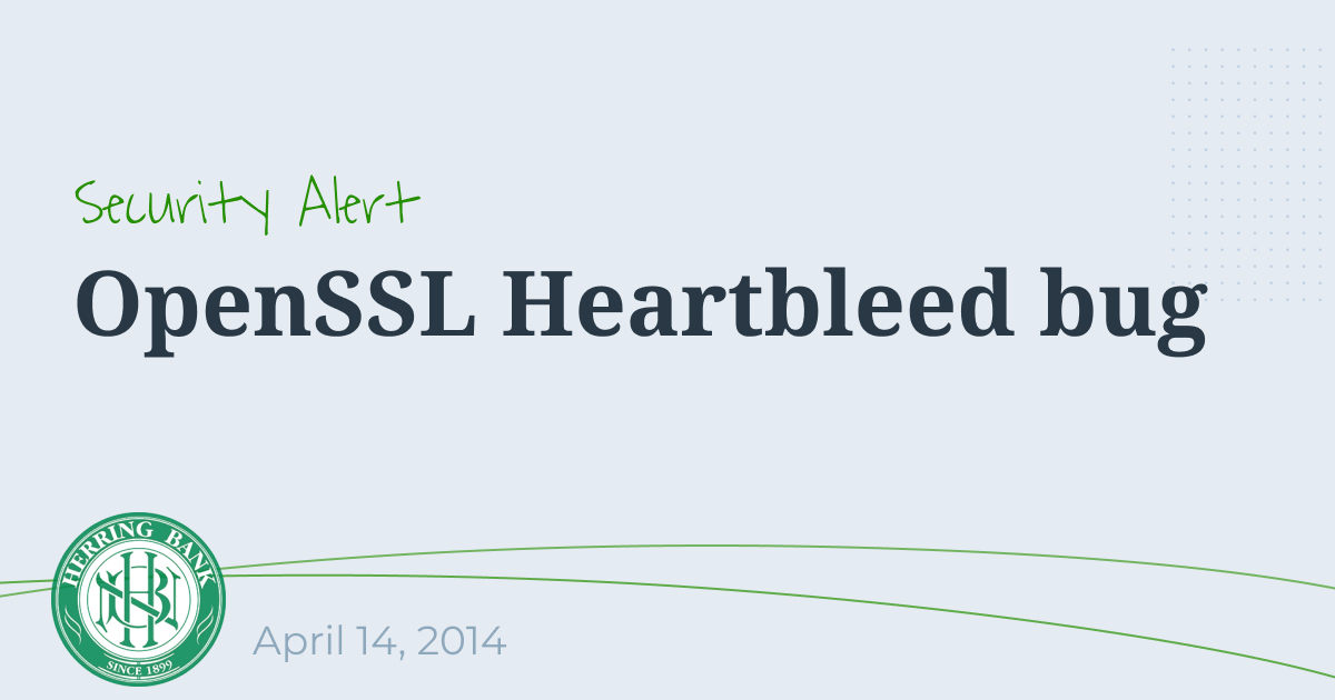 Security alert: OpenSSL Heartbleed Bug | Herring Bank | Page 7 