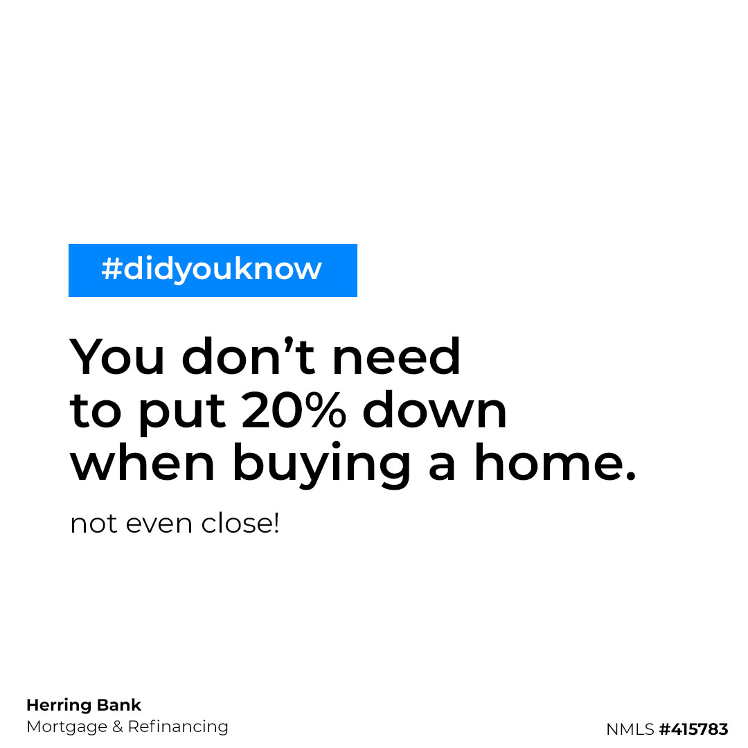 You don't need to put 20 percent down when buying a home.