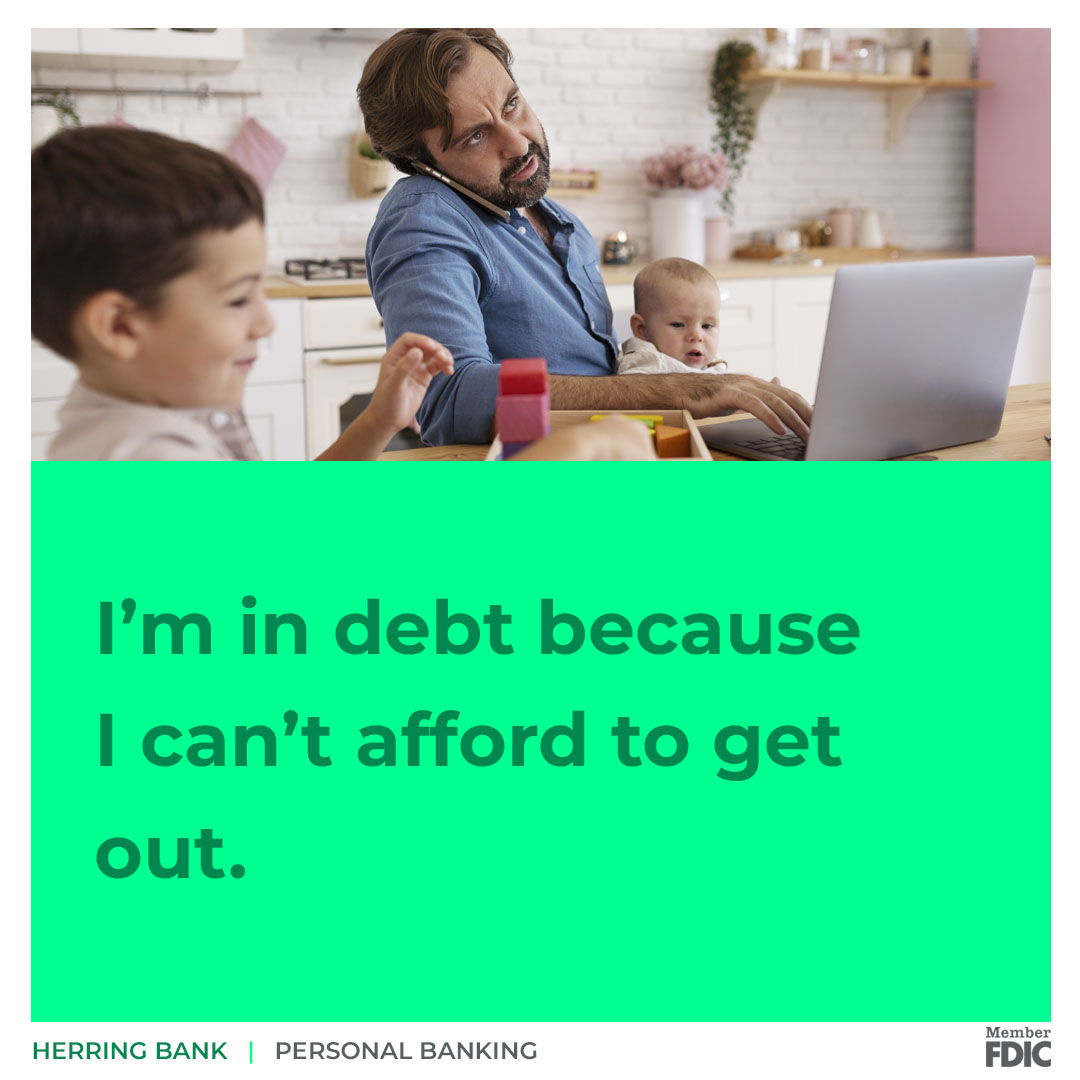 I'm in debt because I can't afford to get out.